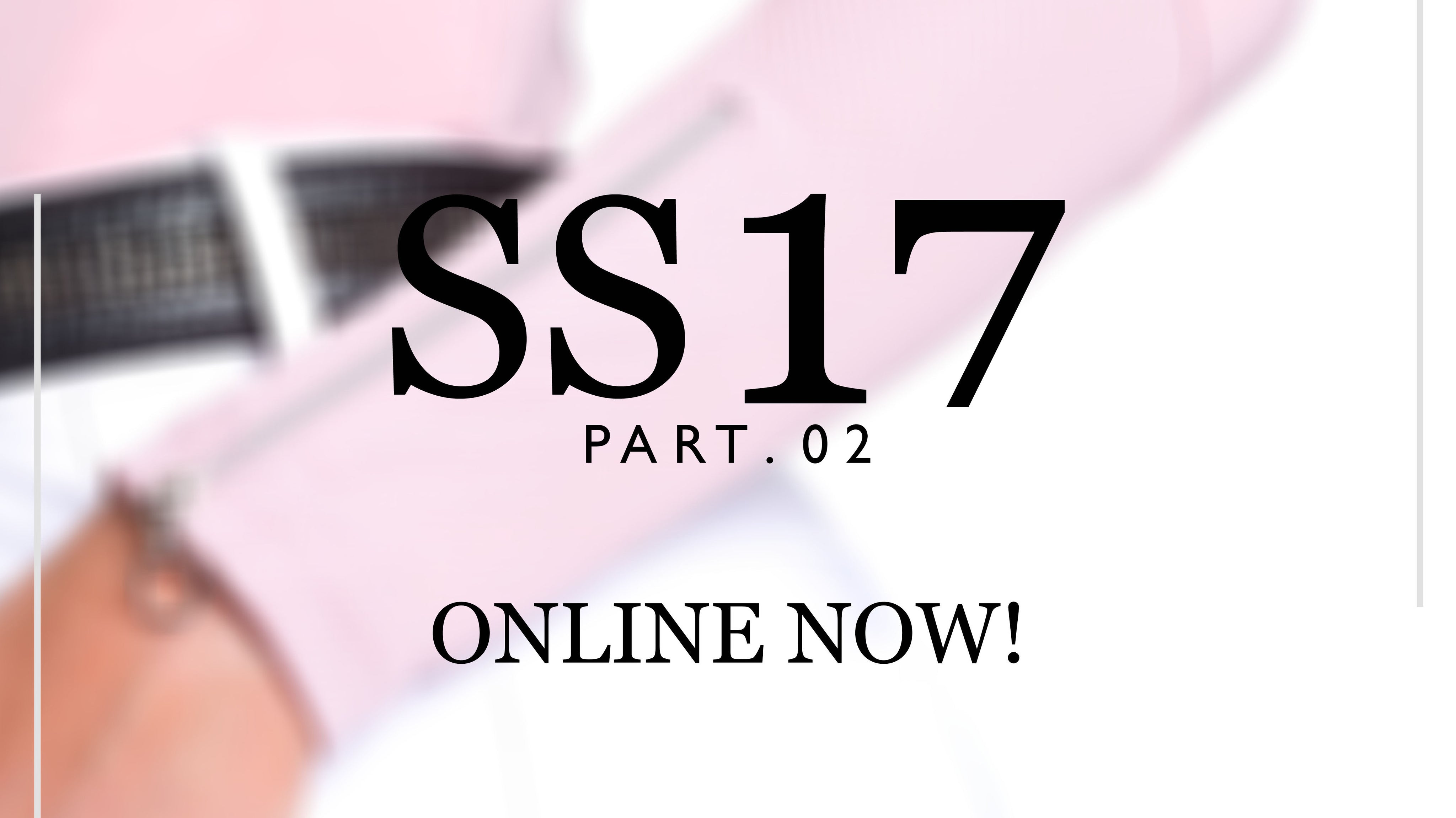 SS17 Collection part.02 is here!